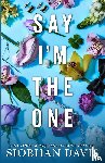 Davis, Siobhan - Say I'm the One (All of Me Book 1)
