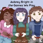 Casa-Todd, Jennifer, Cassell, Leigh - Aubrey Bright in The Games We Play