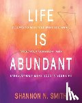 Smith, Shannon N - Life Is Abundant