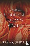 Conrad, Tara - The Courage to Love Again