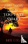 Cole, Rex - Too Soon Old, Too Late Smart