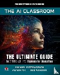 Fitzpatrick, Dan, Fox, Amanda, Weinstein, Brad Matthew - The AI Classroom