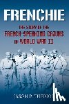 Theriot, Jason P. - Frenchie: The Story of French-Speaking Cajuns of World War II