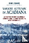 Edmonds, David C. - Yankee Autumn in Acadiana: A Narrative of the Great Texas Overland Expedition Through Southwestern Louisiana, October-December 1863
