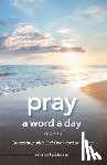 Guideposts - Pray a Word a Day Volume 1: Connecting with God One Word at a Time