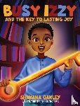 Oakley, Shayana - Busy Izzy and the Key to Lasting Joy