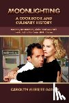 Gandy, Carolyn Merritt - Moonlighting: A Cookbook and Culinary History: Recipes, Restaurants, Clubs, and Cocktails Featured in the Iconic 1980s Series