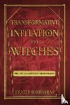 Barrabbas, Frater (Frater Barrabbas) - Transformative Initiation for Witches