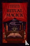 Barrabbas, Frater (Frater Barrabbas) - Mastering the Art of Ritual Magick