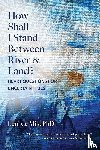 de Mik, Leni - How Shall I Stand Between River and Land?