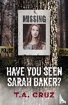 Cruz, T. A. - Have You Seen Sarah Baker?
