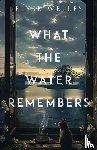 Welles, Elyse - What the Water Remembers