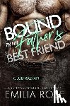 Rose, Emilia - Bound by My Father's Best Friend: A Steamy Forbidden Billionaire Romance (Club Radiant)