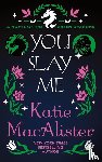 MacAlister, Katie - You Slay Me
