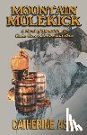 Astl, Catherine - Mountain Mulekick: A Novel of Moonshine in Cades Cove and Chestnut Flats