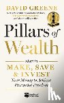 Greene, David M. - Pillars of Wealth: How to Make, Save, and Invest Your Money to Achieve Financial Freedom