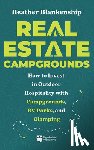Blankenship, Heather - Real Estate Campgrounds: How to Invest in Outdoor Hospitality with Campgrounds, RV Parks, and Glamping
