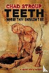 Stroup, Chad, Oddness - TEETH WHERE THEY SHOULDN'T BE