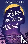 Smith, Adrian J. - Love Me At My Worst