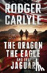 Carlyle, Rodger - The Dragon, The Eagle And The Jaguar