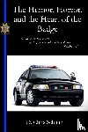 Schultz, Chris - The Humor, Horror, and the Heart of the Badge