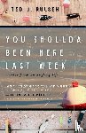 Rulseh, Ted J - You Shoulda Been Here Last Week