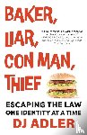 Adler, D. J. - BAKER, LIAR, CON MAN, THIEF