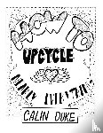 Duke, Calin - How To Upcycle Nearly Everything