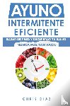 Diaz, Chris - Ayuno Intermitente Eficiente