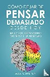 Cureton, Max - Cómo Dejar de Pensar Demasiado Desde Hoy
