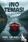 Milland, Lis - ¡No Temas!: Descubre Cómo Vencer Temores de Manera Práctica Y Eficaz
