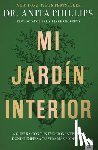 Phillips, Anita - Mi Jardín Interior: La Guerra Con Tus Emociones Termina Donde Empieza Tu Vida Más Poderosa / The Garden Within