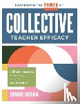 Virga, Jamie - Harnessing the Power of Collective Teacher Efficacy: A Five-Step Process for Developing Strong Teams in a PLC at Work(r) (Build Collective Teacher Eff