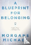 Michael, Morgane - A Blueprint for Belonging: Building a Positive School Culture from the Ground Up (Research-Backed Practical Strategies to Foster Classroom Belonging)