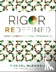 McDowell, Michael - Rigor Redefined: Ten Teaching Habits for Surface, Deep, and Transfer Learning (Enables Students to Take Ownership of Their Learning Process)