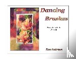 Andrews, Rae - Dancing Brushes: Rae's Way With Florals
