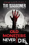 Waggoner, Tim - Old Monsters Never Die