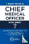 Hoffman, Rex - I Want to Be a Chief Medical Officer: Now What?