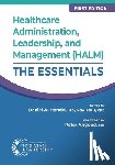 Handel, Daniel - Healthcare Administration, Leadership, and Management (HALM): The Essentials, First Edition