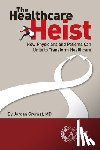 Grumet, Jordan - The Healthcare Heist: How Physicians and Patients Can Unite to Transform Healthcare