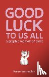 Vermeulen, Karen - Good Luck To Us All: A Graphic Memoir of Sorts