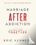 Kennedy, Eric - Marriage After Addiction: Take Back Your Life Together