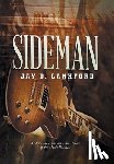 Jay D Lankford - Sideman: A Story about the Invisible Heroes of the Music Business