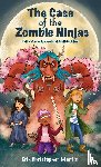 Martin, Erik Christopher - The Case of the Zombie Ninjas