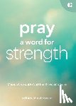 Guideposts - Pray a Word for Strength: Connecting with God One Word at a Time