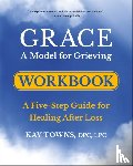 Towns, Kay - GRACE: A Model for Grieving Workbook