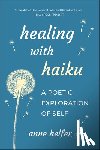 Helfer, Anne - Healing with Haiku