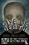 Myers, Isabel Briggs - Give Me Death