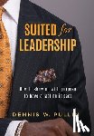 Pullin, Dennis W. - Suited for Leadership: How to Show Up with Purpose to Have Lasting Impact
