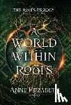 Elizabeth, Anne - A World Within Roots